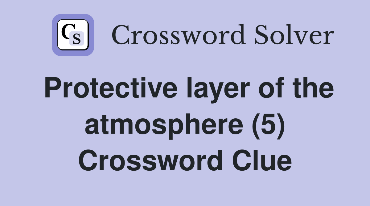 Protective layer of the atmosphere (5) Crossword Clue Answers